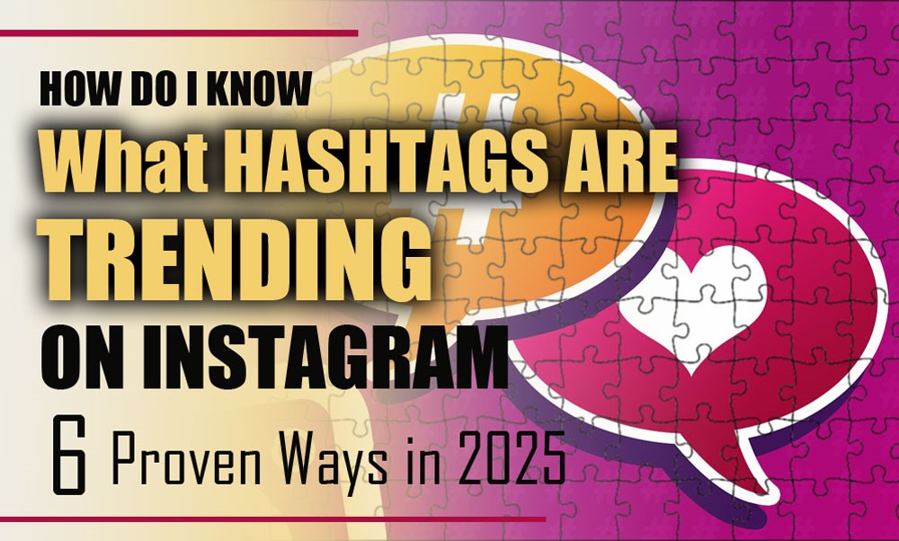 How Do I Know What Hashtags Are Trending on Instagram? (6 Proven Ways in 2025)