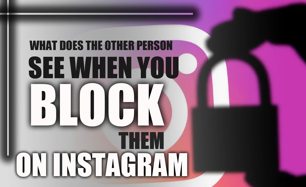 What Does the Other Person See When You Block Them on Instagram?