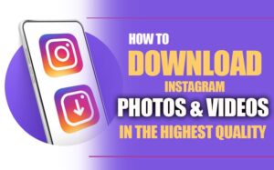 Download Instagram Photos and Videos in the Highest Quality