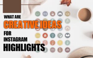 Creative Ideas for Instagram Highlights